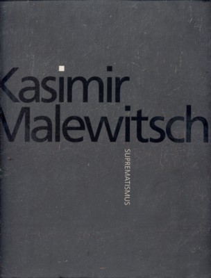 Kasimir Malewitsch : Suprematismus ; [anlässlich der Ausstellung "Kasimir Malewitsch: …
