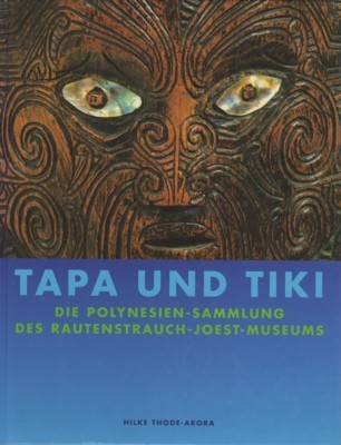 Tapa und Tiki : die Polynesien-Sammlung des Rautenstrauch-Joest-Museums. im Auftr. …