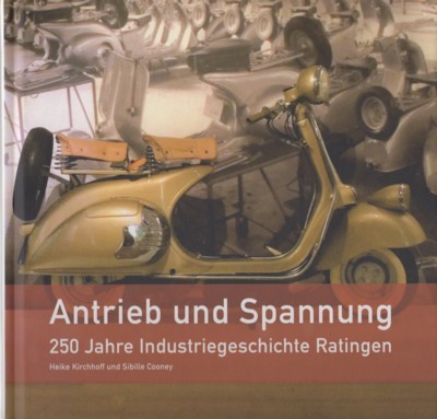 Antrieb und Spannung : 250 Jahre Industriegeschichte Ratingen. Freunde und …