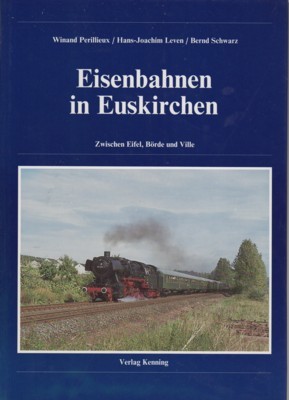 Eisenbahnen in Euskirchen. Zwischen Eifel, Börde und Ville.