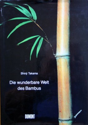 Die wunderbare Welt des Bambus : Photos von Shinji Takama. …