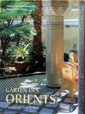 Gärten des Orients : Paradiese auf Erden. Christa von Hantelmann, …