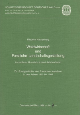 Waldwirtschaft und Forstliche Landschaftsgestaltung im vorderen Hunsrück in zwei Jahrhunderten. …