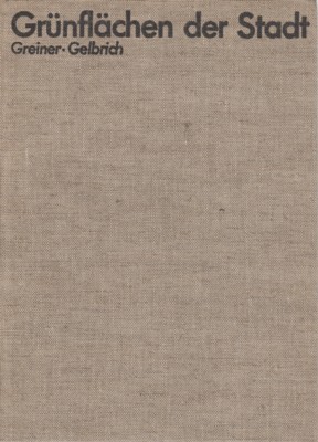 Grünflächen der Stadt. Grundlagen für die Planung: Grundsätze, Kennwerte, Probleme, …