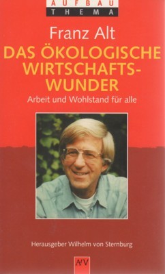 Das ökologische Wirtschaftswunder : Arbeit und Wohlstand für alle. Mitarb. …