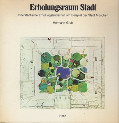 Erholungsraum Stadt : innerstädt. Erholungslandschaft am Beispiel d. Stadt München. …