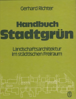 Handbuch Stadtgrün : Landschaftsarchitektur im städt. Freiraum. [Die Mitarb.: Frank …