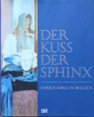 Der Kuss der Sphinx : Symbolismus in Belgien ; [anlässlich …