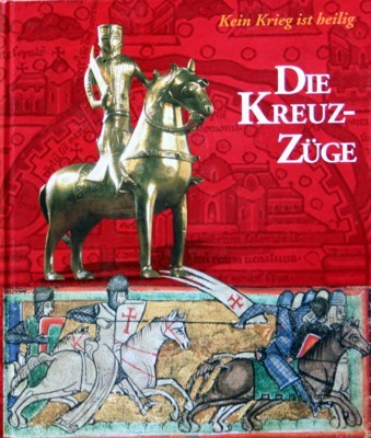 Die Kreuzzüge : kein Krieg ist heilig. Bearb. von Brigitte …