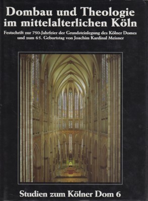 Dombau und Theologie im mittelalterlichen Köln : Festschrift zur 750-Jahrfeier …