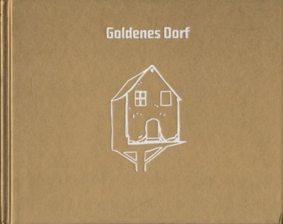 Goldenes Dorf : [Ausstellung: 29. Mai bis 18. September 2010, …