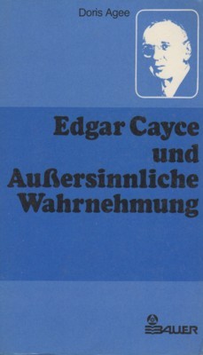 Edgar Cayce und aussersinnliche Wahrnehmung. [Ins Dt. übertr. von Modeste …