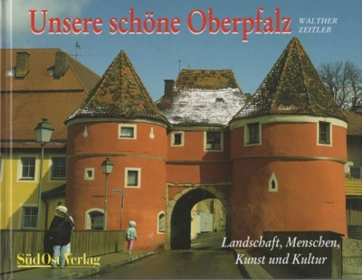Unsere schöne Oberpfalz : Landschaft, Menschen, Kunst und Kultur in …