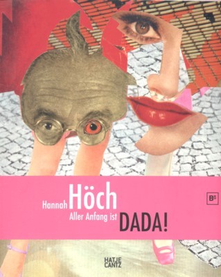 Hannah Höch - aller Anfang ist Dada! : [anlässlich der …