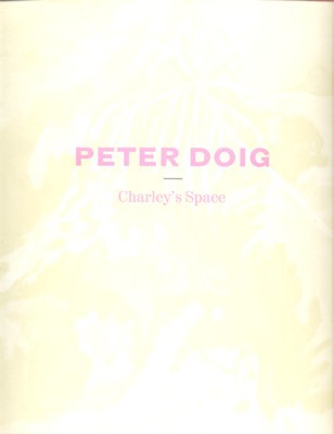 Peter Doig - Charley`s Space : [on the occasion of …