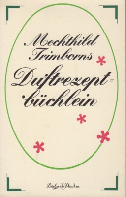 [Duftrezeptbüchlein] ; Mechthild Trimborns Duftrezeptbüchlein