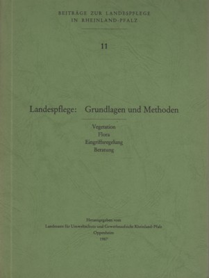 Landespflege: Grundlagen und Methoden. Vegetation, Flora, Eingriffsregelung, Beratung. Beiträge zur …