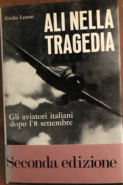 ALI NELLA TRAGEDIA GLI AVIATORI ITALIANO DOPO L'8 SETTEMBRE