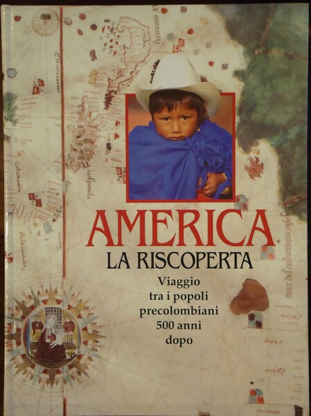 AMERICA LA RISCOPERTA VIAGGIO TRA I POPOLI PRECOLOMBIANI 500 ANNI …