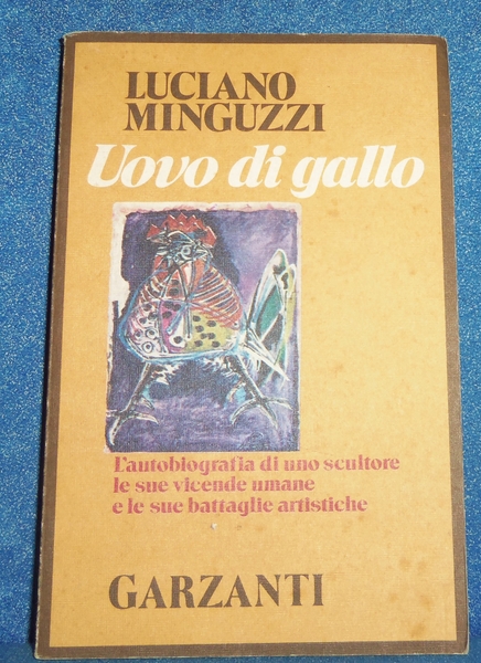 Uovo di gallo. L'autobiografia di uno scultore le sue vicende …