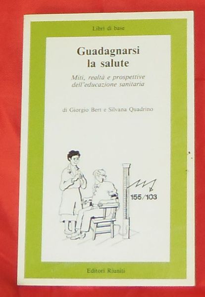 Guadagnarsi la salute. Miti, realt‡ e prospettive dell'educazione sanitaria