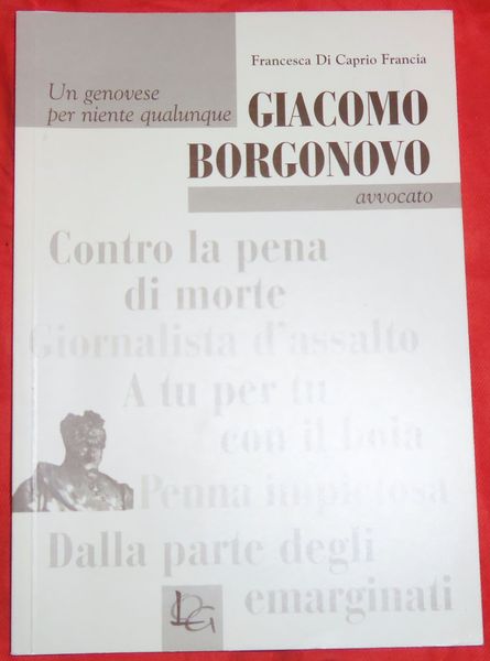 Giacomo Borgonovo avvocato. Un genovese per niente qualunque. Contro la …