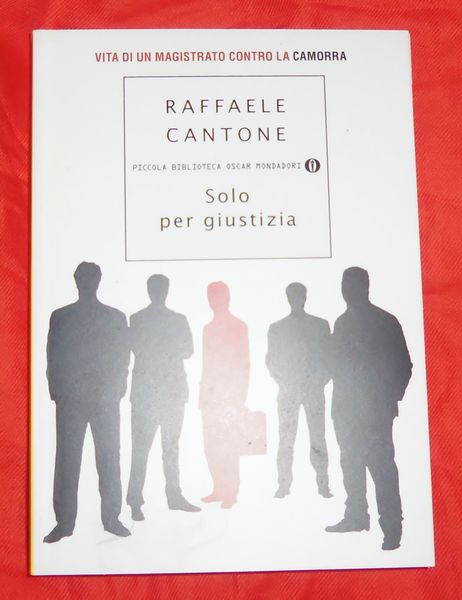 Solo per giustizia. Vita di un magistrato contro la camorra