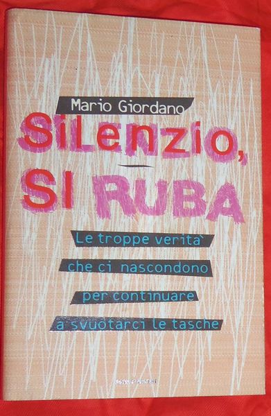 Silenzio, Si Ruba: Le Troppe Verita Che Ci Nascondono per …