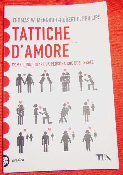 Tattiche d'amore. Come conquistare la persona che desiderate