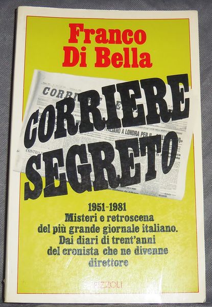 CORRIERE SEGRETO 1951-1981 Misteri e retroscena del pi˘ù grande giornale …