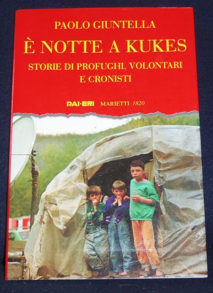 E Notte a Kukes: Storie Di Profughi, Volontari E Cronisti