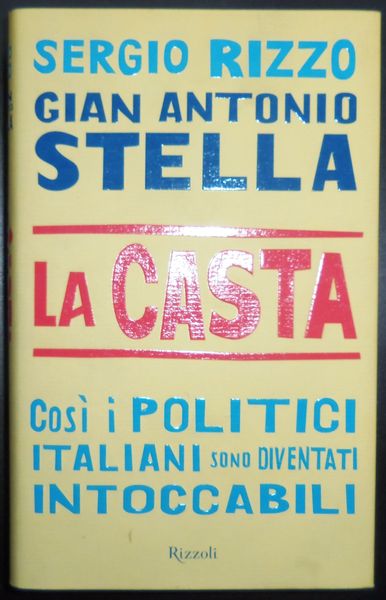 La casta. CosÏ i politici italiani sono diventati intoccabili