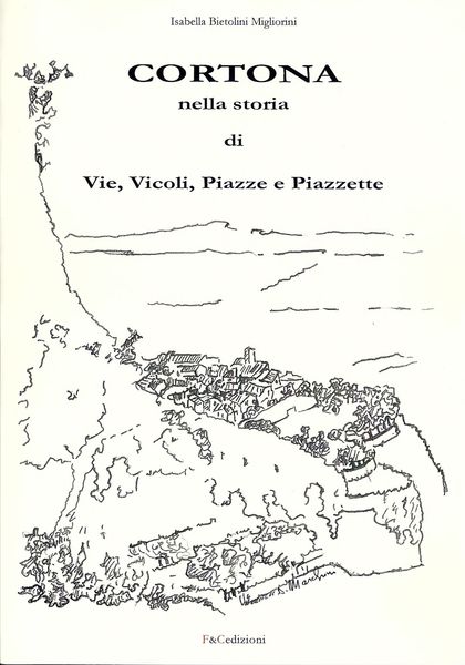 Cortona nella storia di Vie, Vicoli, Piazze e Piazzette