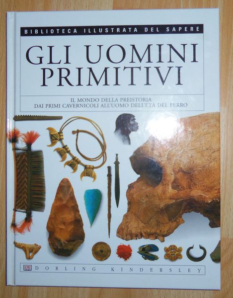 Gli uomini primitivi- il mondo della preistoria dai primi cavernicoli …