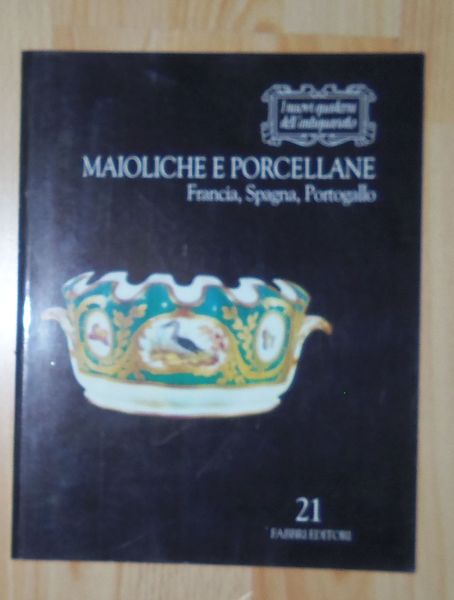 Maioliche e porcellane Francia Spagna Portogallo I NUOVI QUADERNI DELL'ANTIQUARIATO …