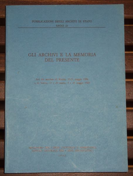 Gli archivi e la memoria del presente. Atti dei seminari …