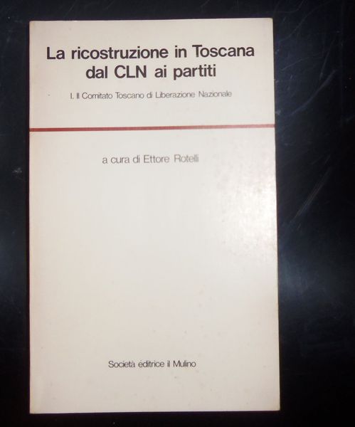 La ricostruzione in Toscana dal CNL ai partiti Il comitato …