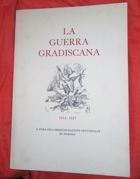 La guerra gradiscana 1615 - 1617 historia della ultima guerra …