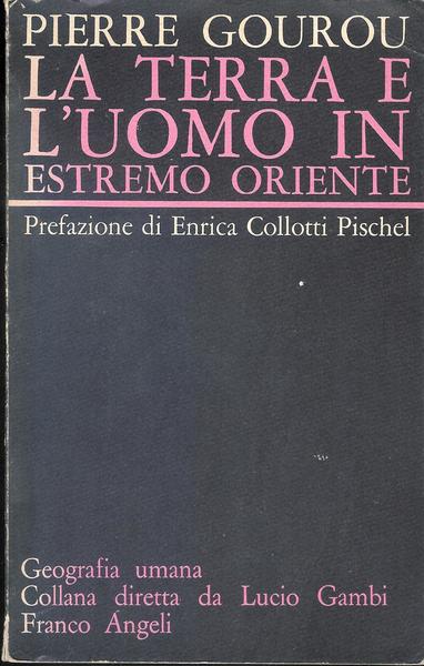 La terra e l'uomo in estremo oriente Pierre Gourou