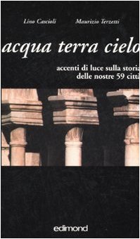 Acqua terra cielo. Accenti di luce sulla storia delle nostre …