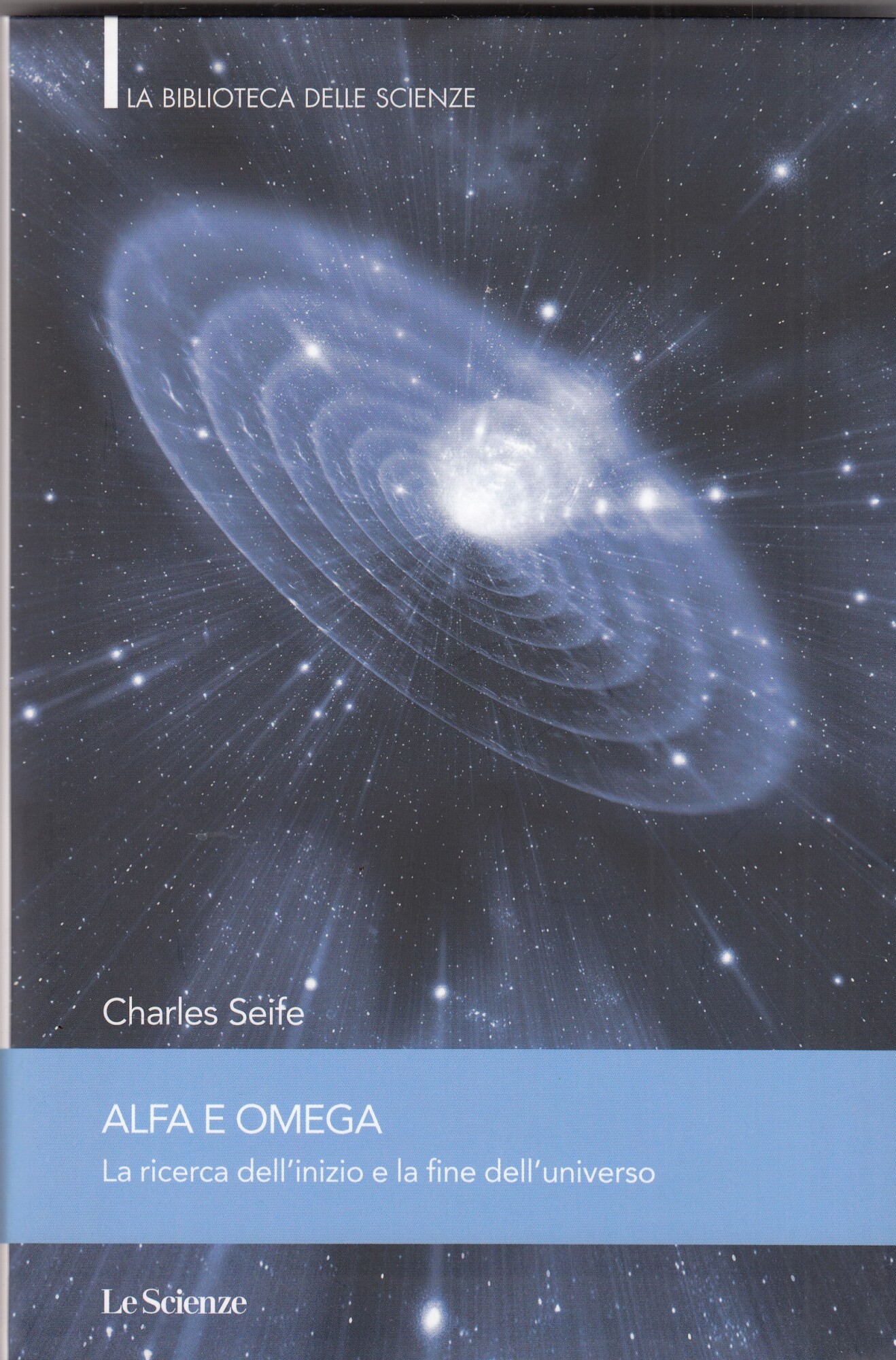 Alfa e omega. La ricerca dell'inizio e la fine dell'universo.