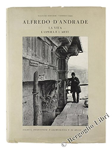 ALFREDO D'ANDRADE. La vita l'opera e l'arte.