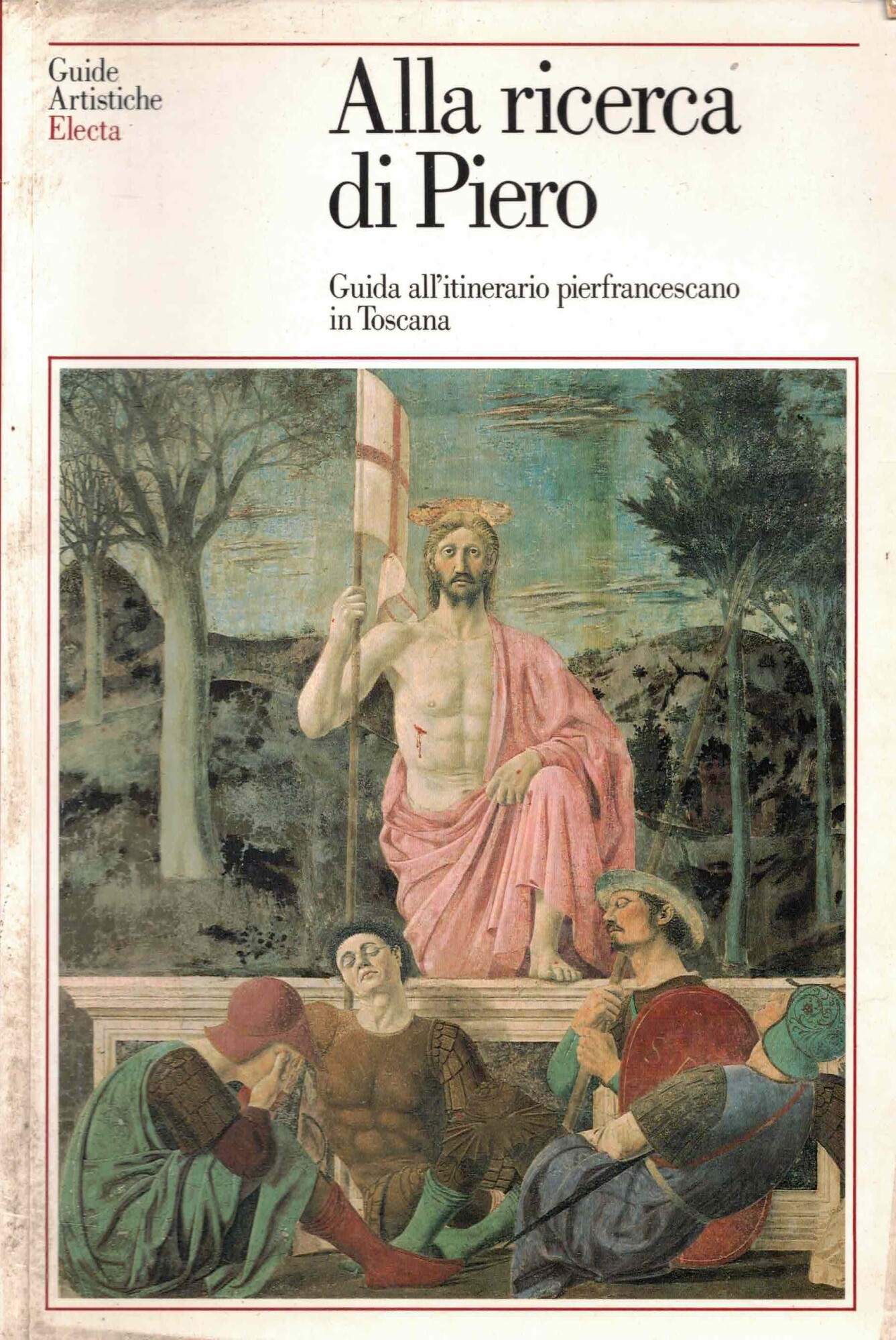 Alla ricerca di Piero. Guida agli itinerari pierfrancescani in Toscana. …