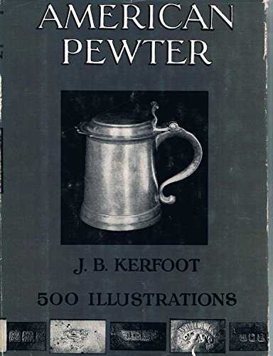 American Pewter. With Illustrations from Photographs By the Author of …