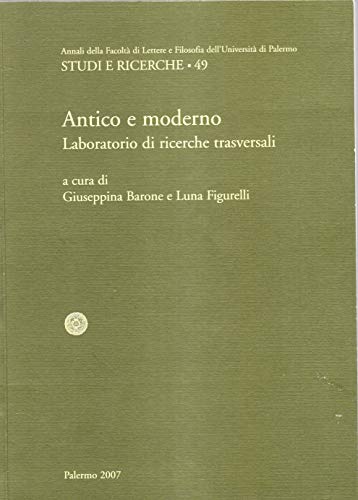 Antico e moderno: laboratorio di ricerche trasversali ; atti del …