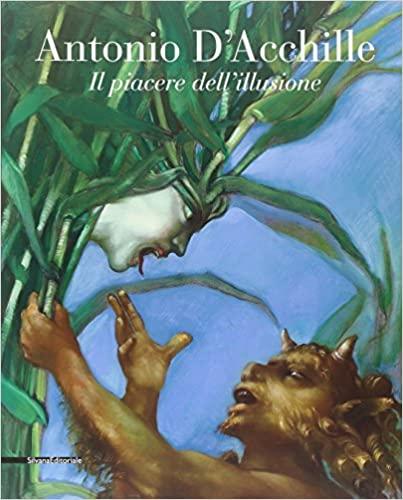 Antonio D'Acchille: Il piacere dell'illusione : 7 agosto-4 settembre 2011, …
