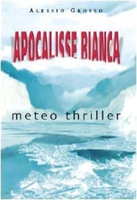 Apocalisse bianca (Romanzi Mursia) di Grosso, Alessio (2004) Tapa blanda