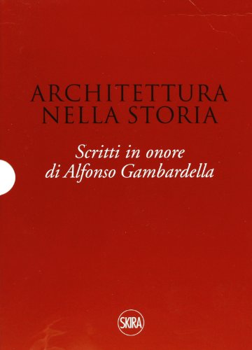Architettura nella storia. Scritti in onore di Alfonso Gambardella. Ediz. …