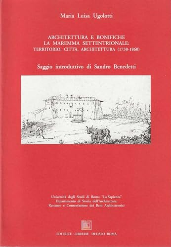 Architetture e bonifiche. La maremma settentrionale: territorio, città e architettura …