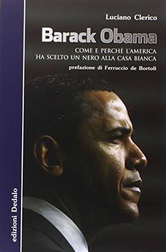 Barack Obama. Come e perché l'America ha scelto un nero …